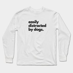 Easily Distracted By Dogs Long Sleeve T-Shirt